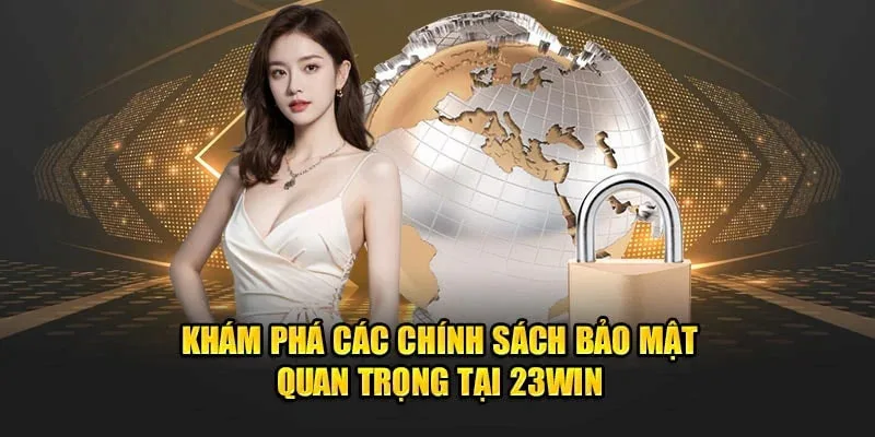 Sơ lược đôi nét về chính sách bảo mật 23win