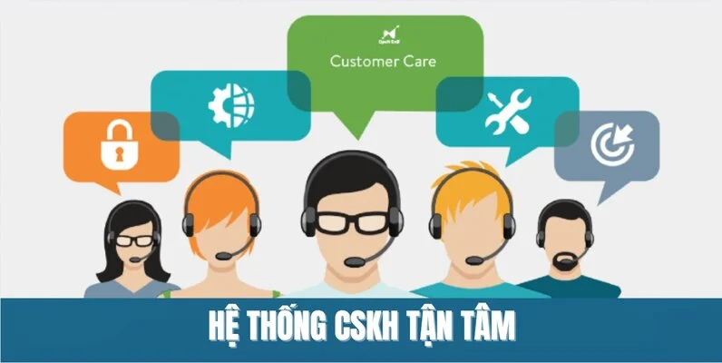 Hệ thống CSKH tận tâm